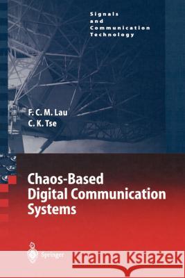 Chaos-Based Digital Communication Systems: Operating Principles, Analysis Methods, and Performance Evaluation Francis C.M. Lau, Chi K. Tse 9783642056161 Springer-Verlag Berlin and Heidelberg GmbH &  - książka