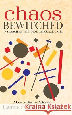 Chaos Bewitched: In Search of the Ideal Language Game (A Compendium of Aphorisms) Laurence Campbell Cooper 9780228870814 Tellwell Talent - książka