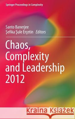 Chaos, Complexity and Leadership 2012 Santo Banerjee Sefika Sule Ercetin  9789400773615 Springer - książka