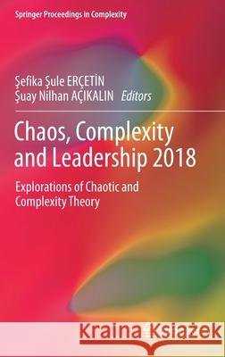 Chaos, Complexity and Leadership 2018: Explorations of Chaotic and Complexity Theory Erçetİn, Şefika Şule 9783030276713 Springer - książka
