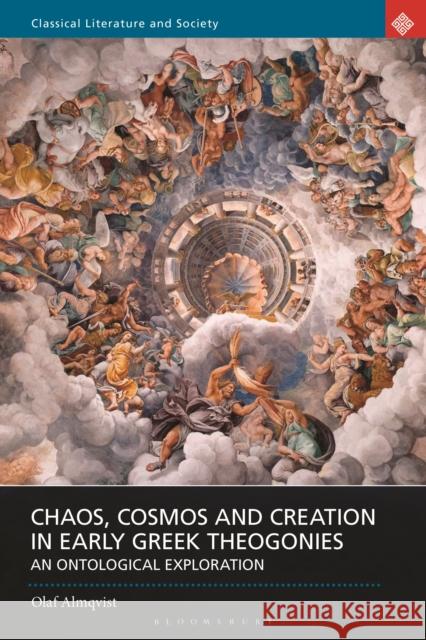 Chaos, Cosmos and Creation in Early Greek Theogonies: An Ontological Exploration Dr Olaf Almqvist (University College Dublin, Ireland) 9781350221840 Bloomsbury Publishing PLC - książka