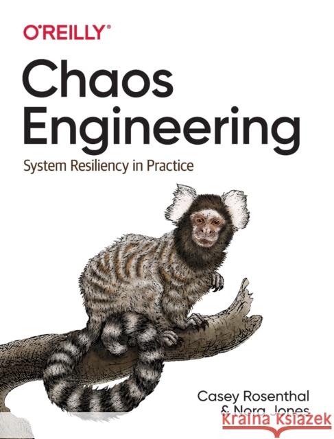 Chaos Engineering: System Resiliency in Practice Casey Rosenthal Nora Jones Nathan Aschbacher 9781492043867 O'Reilly Media - książka