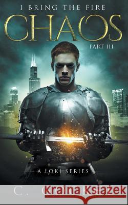 Chaos: I Bring the Fire Part III: (A Loki Story) C. Gockel 9781503305212 Createspace - książka