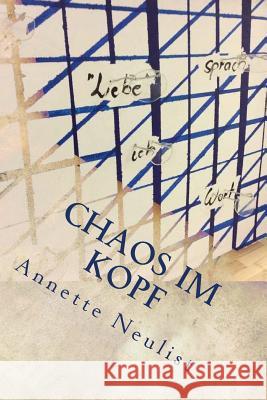 Chaos im Kopf: Kurzgeschichten Annette Neulist 9781512287486 Createspace Independent Publishing Platform - książka