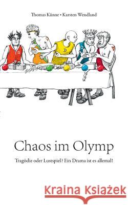 Chaos im Olymp: Tragödie oder Lustspiel? Ein Drama ist es allemal! Thomas Künne, Karsten Wendland 9783752862447 Books on Demand - książka