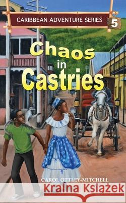 Chaos in Castries: Caribbean Adventure Series Book 5 Ottley-Mitchell, Carol 9781953747136 Cas - książka