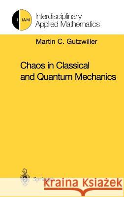 Chaos in Classical and Quantum Mechanics Martin C. Gutzwiller M. C. Gutzwiller 9780387971735 Springer - książka