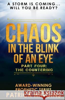 Chaos In The Blink Of An Eye: Part Four: The Countering Higgins, Patrick 9780999235539 For His Glory Production Company - książka