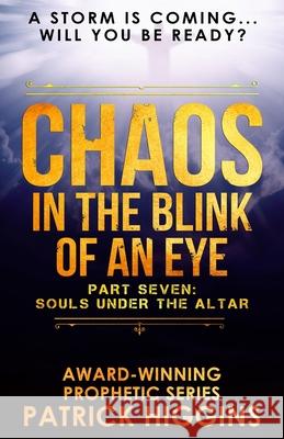 Chaos In The Blink Of An Eye Part Seven Patrick Higgins 9780999235584 For His Glory Production Company - książka