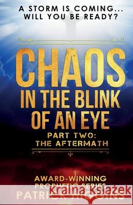 Chaos In The Blink Of An Eye: Part Two: The Aftermath Higgins, Patrick 9780999235515 For His Glory Production Company - książka