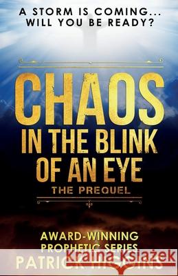 Chaos In The Blink Of An Eye: The Prequel Patrick Higgins 9780999235508 For His Glory Production Company - książka