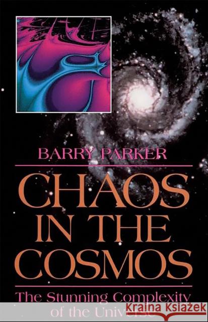 Chaos in the Cosmos: New Insights Into the Universe Parker, Barry 9780738206318 Perseus Books Group - książka