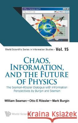 Chaos, Information, and the Future of Physics Mark Burgin Otto E. Rossler Seaman 9789811271366 World Scientific Publishing Company - książka