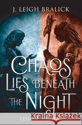 Chaos Lies Beneath the Night, Episode 2: Omens J. Leigh Bralick 9781941108307 Sistermuses - książka