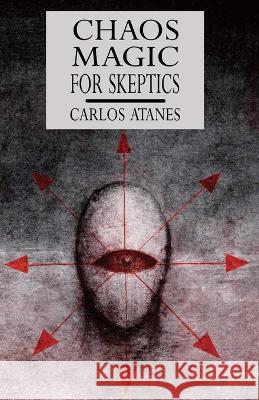 Chaos Magic For Skeptics Carlos Atanes 9781914153174 Mandrake of Oxford - książka