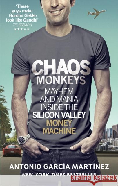 Chaos Monkeys: Inside the Silicon Valley Money Machine Garcia Martinez, Antonio 9781785034558 Ebury Press - książka