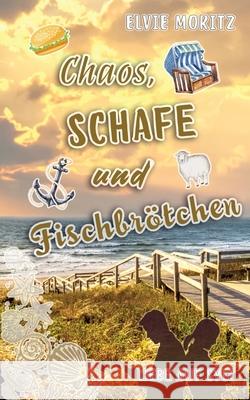 Chaos, Schafe und Fischbrötchen Moritz, Elvie 9783384501585 tredition - książka
