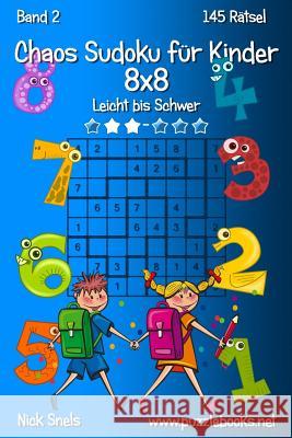 Chaos Sudoku für Kinder 8x8 - Leicht bis Schwer - Band 2 - 145 Rätsel Snels, Nick 9781511907422 Createspace - książka