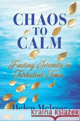 Chaos to Calm: Finding Serenity in Turbulent Times Helen Melrose 9798884167957 Independently Published - książka