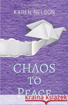 CHAOS to Peace: A 31-day devotional Karen Nelson 9780692097236 Pink Ant Publishing - książka