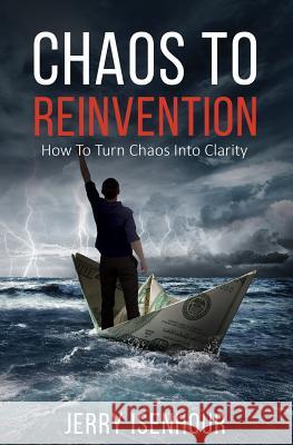 Chaos to Reinvention: How to Turn Chaos into Clarity Isenhour, Jerry 9781539500117 Createspace Independent Publishing Platform - książka