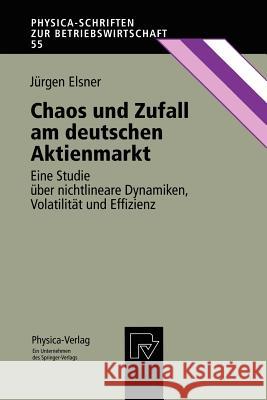 Chaos Und Zufall Am Deutschen Aktienmarkt: Eine Studie Über Nichtlineare Dynamiken, Volatilität Und Effizienz Elsner, Jürgen 9783790809152 Not Avail - książka