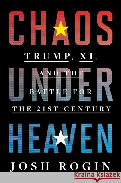 Chaos Under Heaven: America, China, and the Battle for the Twenty-First Century Josh Rogin 9780358699286 Mariner Books - książka