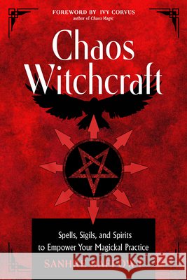 Chaos Witchcraft: Spells, Sigils, and Spirits to Empower Your Magickal Practice Sanhre Daffowt Peter J. Carroll 9781578639243 Weiser Books - książka