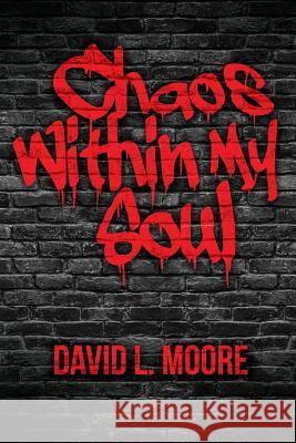 Chaos Within My Soul D. L. Moore 9781975742072 Createspace Independent Publishing Platform - książka