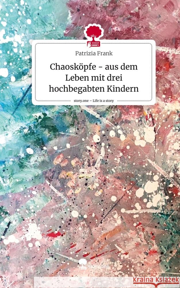 Chaosköpfe - aus dem Leben mit drei hochbegabten Kindern. Life is a Story - story.one Frank, Patrizia 9783711504746 story.one publishing - książka