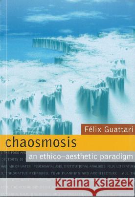 Chaosmosis: An Ethico-Aesthetic Paradigm Guattari, Felix 9780909952259 POWER PUBLICATIONS - książka