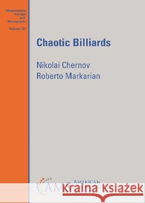 Chaotic Billiards Nikolai Chernov Roberto Markarian  9781470474423 American Mathematical Society - książka