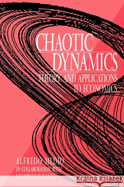 Chaotic Dynamics: Theory and Applications to Economics Medio, Alfredo 9780521484619 Cambridge University Press - książka