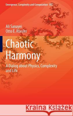 Chaotic Harmony: A Dialog about Physics, Complexity and Life Sanayei, Ali 9783319067803 Springer - książka