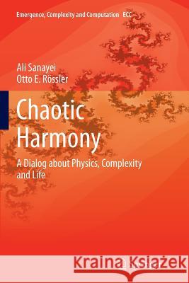 Chaotic Harmony: A Dialog about Physics, Complexity and Life Sanayei, Ali 9783319361482 Springer - książka