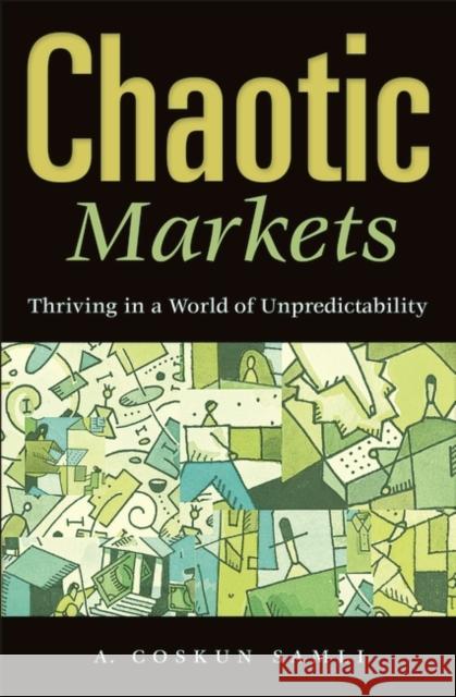 Chaotic Markets: Thriving in a World of Unpredictability Samli, A. Coskun 9780275993719 Praeger Publishers - książka