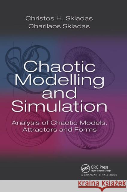 Chaotic Modelling and Simulation: Analysis of Chaotic Models, Attractors and Forms Christos H. Skiadas Charilaos Skiadas 9780367386658 CRC Press - książka