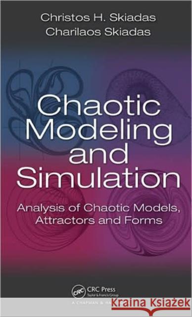 Chaotic Modelling and Simulation: Analysis of Chaotic Models, Attractors and Forms Skiadas, Christos H. 9781420079005 TAYLOR & FRANCIS LTD - książka