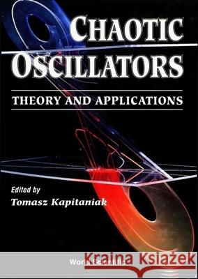 Chaotic Oscillators: Theory and Applications Tomasz Kapitaniak 9789810206536 World Scientific Publishing Company - książka