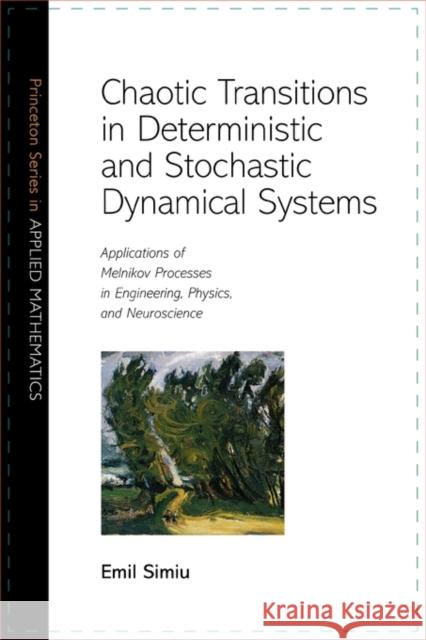Chaotic Transitions in Deterministic and Stochastic Dynamical Systems: Applications of Melnikov Processes in Engineering, Physics, and Neuroscience Simiu, Emil 9780691144344 Princeton University Press - książka