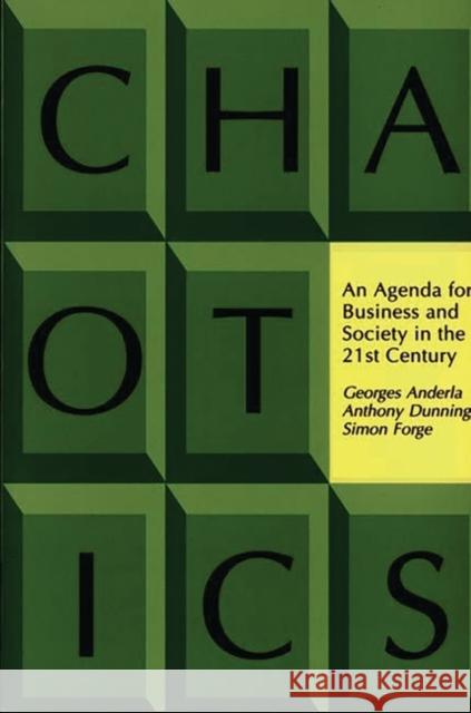 Chaotics: An Agenda for Business and Society in the 21st Century Anderla, Georges 9780275956912 Praeger Publishers - książka