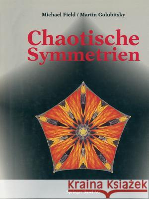 Chaotische Symmetrien: Die Suche Nach Mustern in Mathematik, Kunst Und Natur Field 9783034862288 Birkhauser - książka