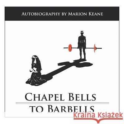 Chapel Bells to Barbells Marion Keane 9781504306973 Balboa Press Australia - książka