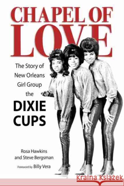 Chapel of Love: The Story of New Orleans Girl Group the Dixie Cups Rosa Hawkins Steve Bergsman Billy Vera 9781496829566 University Press of Mississippi - książka