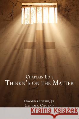Chaplain Ed's Thinkn's on the Matter Jr. Edward Yrisarri 9781466391383 Createspace - książka