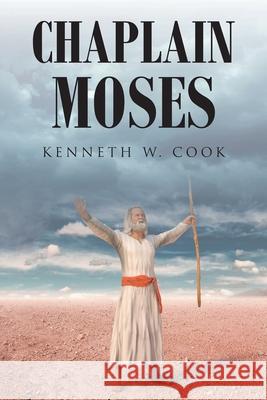 Chaplain Moses: What Chaplains Can Learn from Moses Kenneth W Cook 9781639618798 Christian Faith - książka