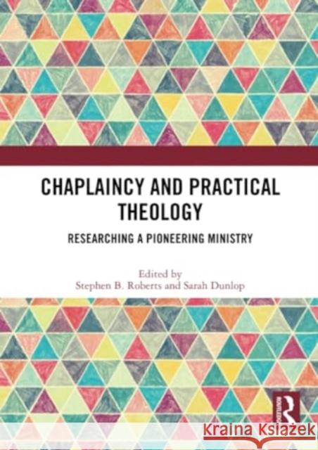 Chaplaincy and Practical Theology: Researching a Pioneering Ministry Stephen B. Roberts Sarah Dunlop 9780367654634 Routledge - książka