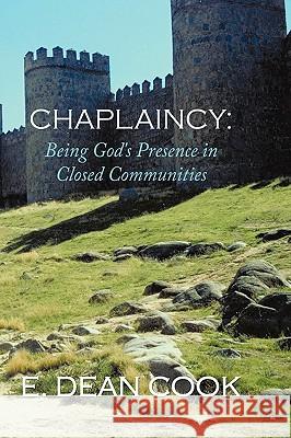 Chaplaincy: Being God's Presence in Closed Communities: A Free Methodist History 1935-2010 E. Dean Cook 9781452026107 AuthorHouse - książka