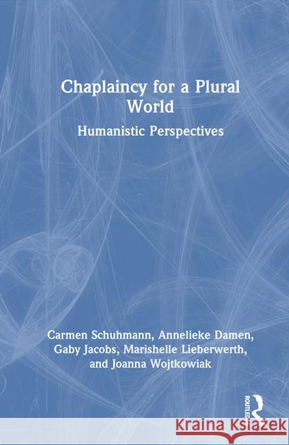 Chaplaincy for a Plural World: Humanistic Perspectives Joanna (University of Humanistic Studies, Utrecht, the Netherlands) Wojtkowiak 9781032492469 Routledge - książka