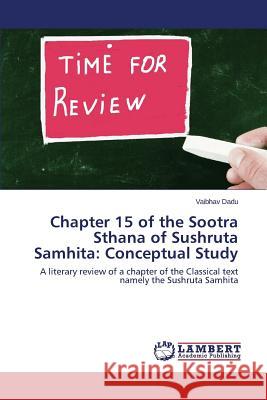 Chapter 15 of the Sootra Sthana of Sushruta Samhita: Conceptual Study Dadu Vaibhav 9783659753084 LAP Lambert Academic Publishing - książka